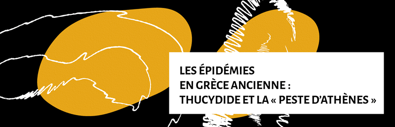 LES ÉPIDÉMIES EN GRÈCE ANCIENNE : THUCYDIDE ET LA « PESTE D’ATHÈNES »